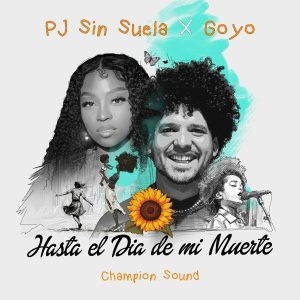 Pj Sin Suela, goyo, Champion Sound – Hasta El Día De Mi Muerte